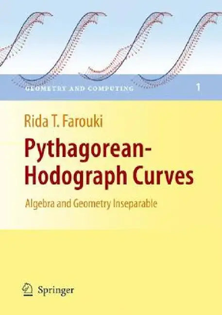 Pythagorean-Hodograph Curves: Algebra and Geometry Inseparable by Rida T. Farouki