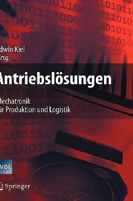 Antriebslösungen: Mechatronik Für Produktion Und Logistik by Edwin Kiel