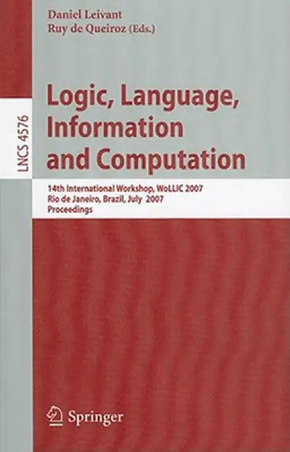 Logic, Language, Information and Computation: 14th International Workshop, Wollic 2007, Rio de Janeiro, Brazil, July 2-5, 2007, Proceedings by Daniel Leivant