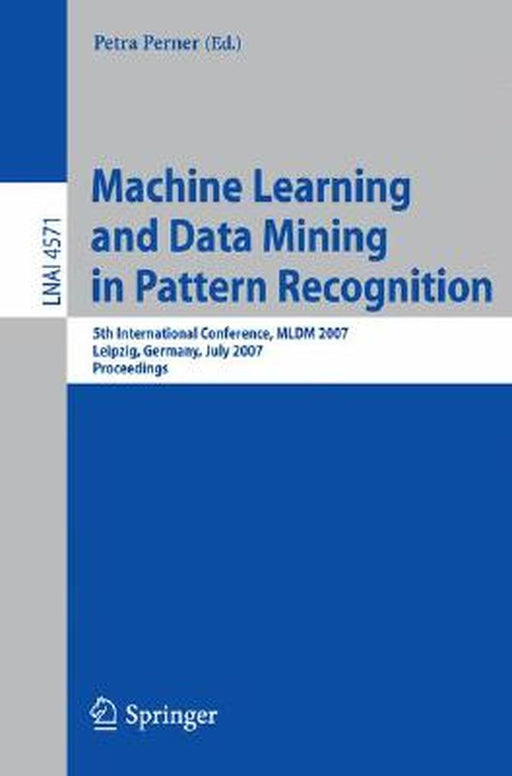 Machine Learning And Data Mining In Pattern Recognition : 5Th International Conference Mldm 2007 by Perner, Petra