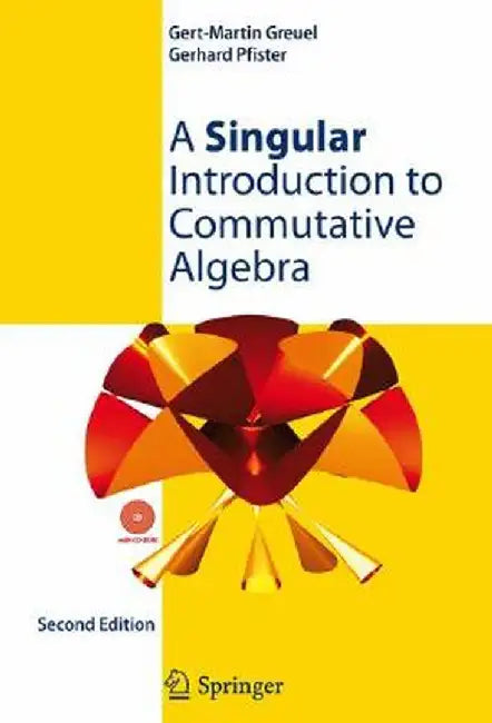 A Singular Introduction to Commutative Algebra [With CDROM] by Gert-Martin Greuel