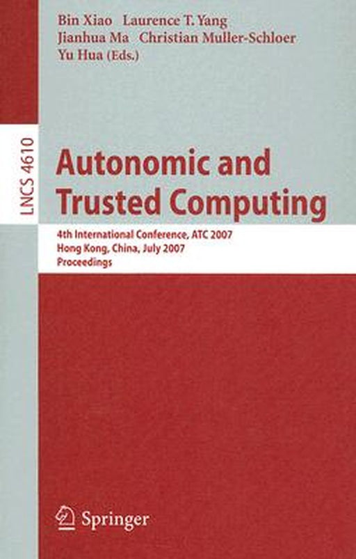 Autonomic and Trusted Computing: 4th International Conference, ATC 2007 by Bin Xiao