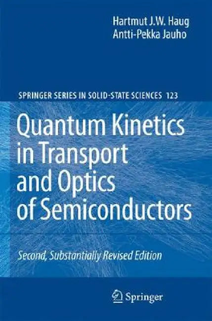 Quantum Kinetics in Transport and Optics of Semiconductors by Hartmut Haug