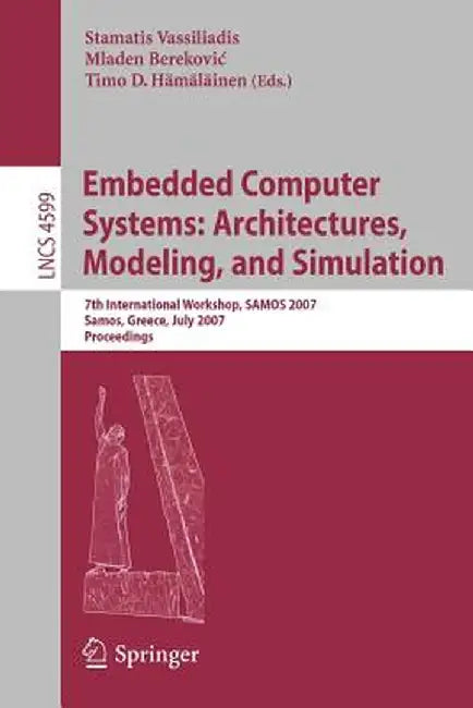 Embedded Computer Systems: Architectures, Modeling, and Simulation: 7th International Workshop, Samos 2007, Samos, Greece, July 16-19, 2007, Proceedin by Stamatis Vassiliadis