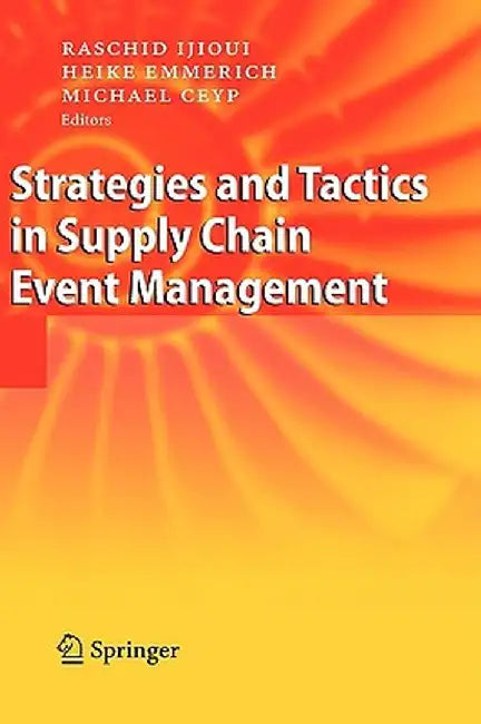 Strategies and Tactics in Supply Chain Event Management by Raschid Ijioui