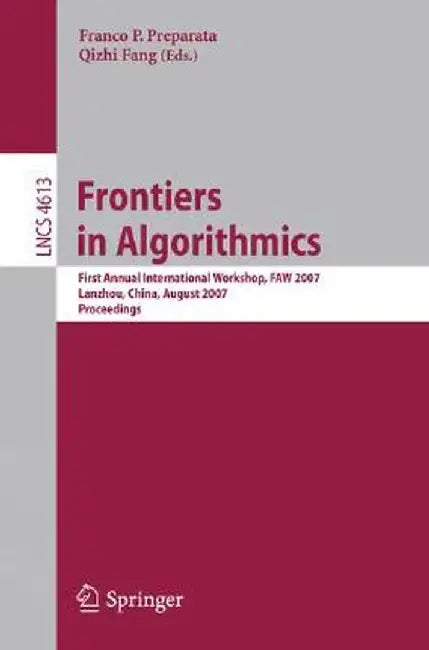 Frontiers in Algorithmics: First Annual International Workshop, Faw 2007, Lanzhou, China, August 1-3, 2007, Proceedings by Franco P. Preparata