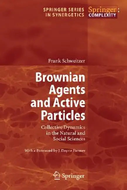 Browning Agents and Active Particles: Collective Dynamics in the Natural and Social Sciences by Frank Schweitzer