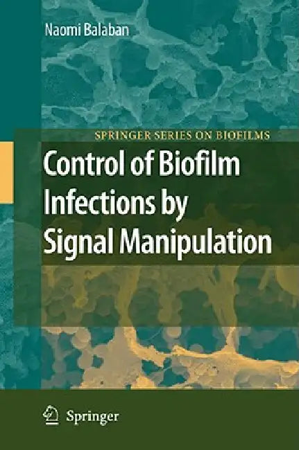 Control of Biofilm Infections by Signal Manipulation by Naomi Balaban, J. W. Costerton