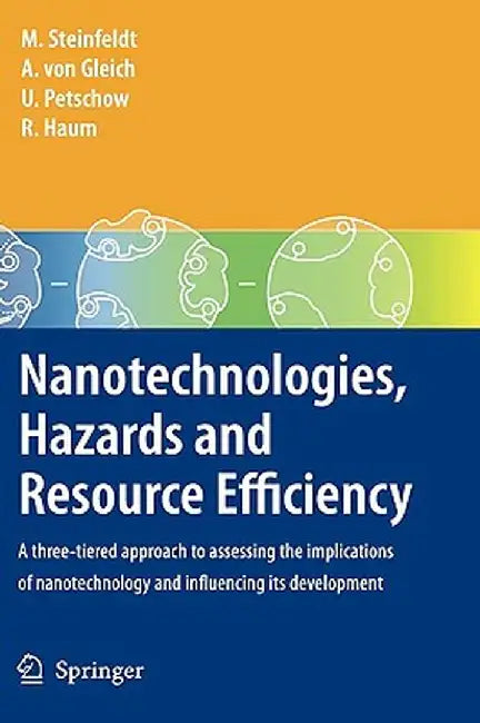 Nanotechnologies, Hazards and Resource Efficiency: A Three-Tiered Approach to Assessing the Implications of Nanotechnology and Influencing Its Develop by Michael Steinfeldt