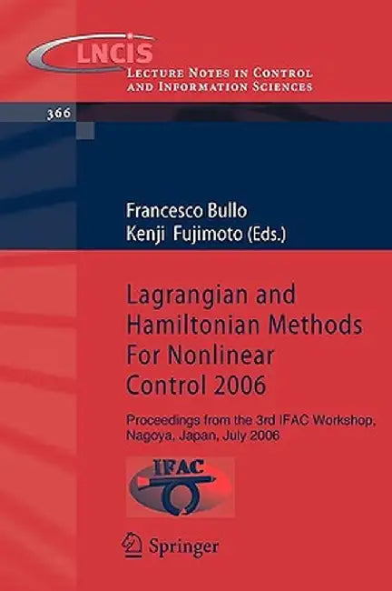 Lagrangian and Hamiltonian Methods for Nonlinear Control 2006: Proceedings from the 3rd IFAC Workshop, Nagoya, Japan, July 2006 by Francesco Bullo