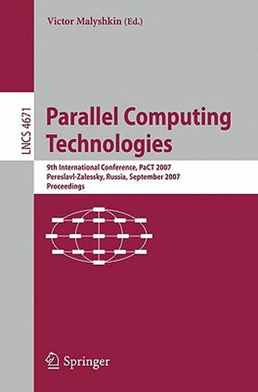 Parallel Computing Technologies: 9th International Conference, Pact 2007, Pereslavl-Zalessky, Russia, September 3-7, 2007, Proceedings by Victor Malyshkin