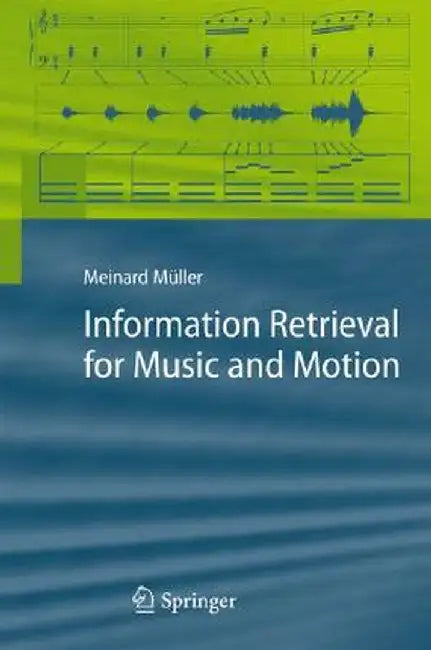 Information Retrieval for Music and Motion by Meinard Müller