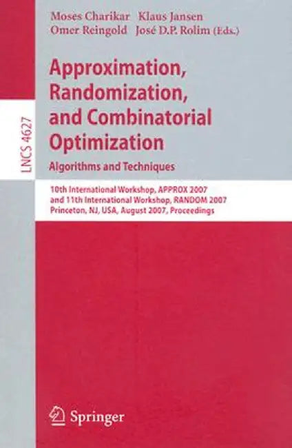 Approximation, Randomization, and Combinatorial Optimization. Algorithms and Techniques: 10th International Workshop, Approx 2007, and 11th Internatio by Moses Charikar