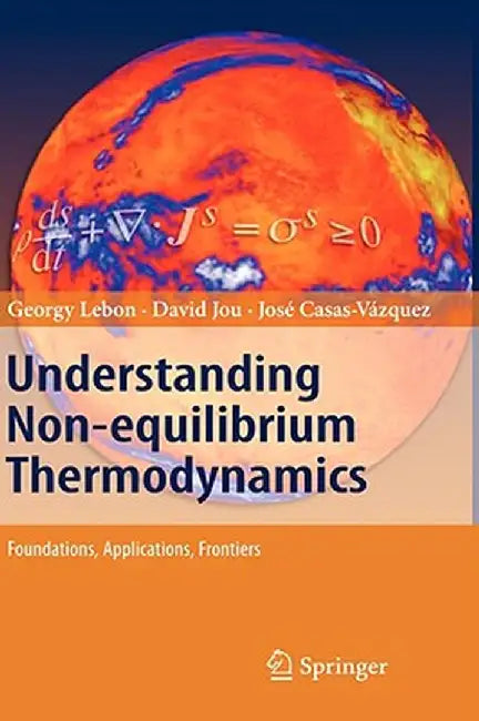 Understanding Non-Equilibrium Thermodynamics: Foundations, Applications, Frontiers by Georgy Lebon