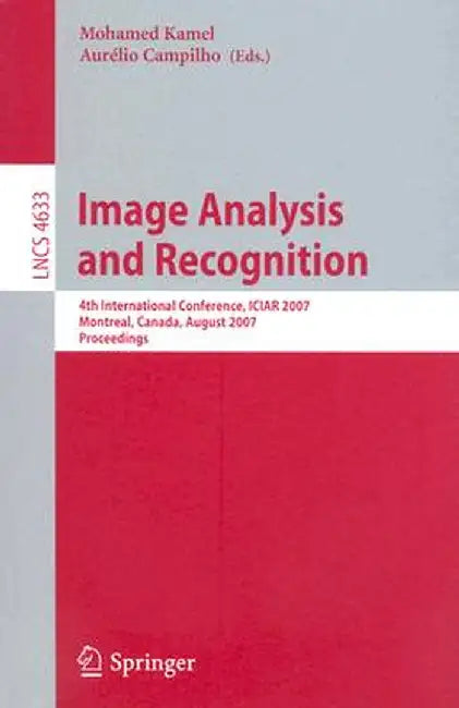 Image Analysis and Recognition: 4th International Conference, Iciar 2007, Montreal, Canada, August 22-24, 2007, Proceedings by Mohamed Kamel