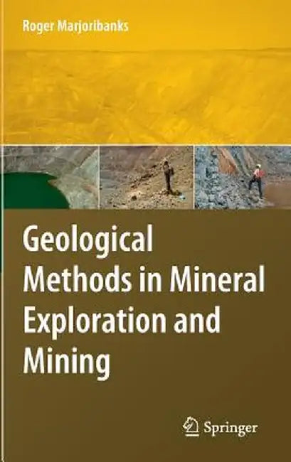 Geological Methods in Mineral Exploration and Mining by Roger Marjoribanks