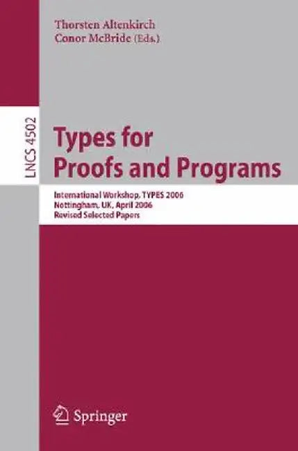 Types for Proofs and Programs: International Workshop, Types 2006, Nottingham, Uk, April 18-21, 2006, Revised Selected Papers by Thorsten Altenkirch