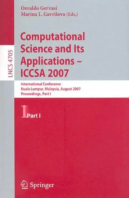 Computational Science and Its Applications: ICCSA 2007: International Conference, Kuala Lumpur, Malaysia, August 26-29, 2007, Proceedings, Part I by Osvaldo Gervasi