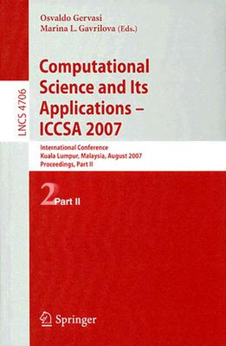 Computational Science and Its Applications - ICCSA 2007: International Conference, Kuala Lumpur, Malaysia, August 26-29, 2007 Proceedings, Part II by Osvaldo Gervasi