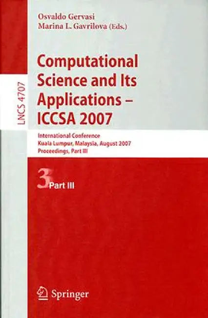 Computational Science and Its Applications - ICCSA 2007: International Conference, Kuala Lumpur, Malaysia, August 26-29, 2007 Proceedings, Part III by Osvaldo Gervasi