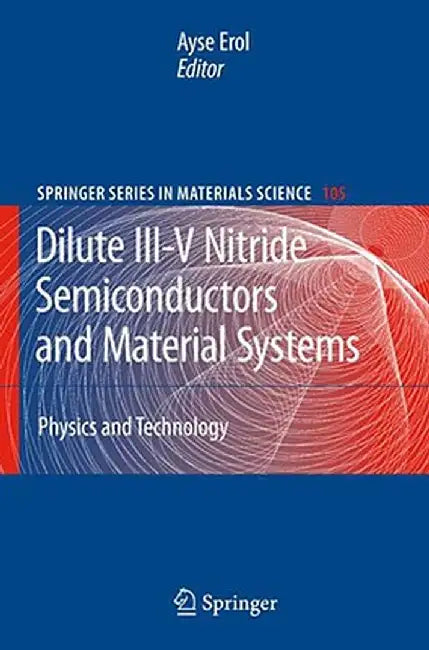 Dilute III-V Nitride Semiconductors and Material Systems: Physics and Technology by Ayse Erol