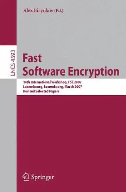 Fast Software Encryption: 14th International Workshop, FSE 2007 Luxembourg, Luxembourg, March 26-28, 2007 Revised Selected Papers by Alex Biryukov
