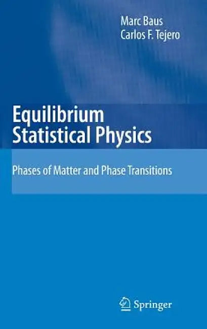 Equilibrium Statistical Physics: Phases of Matter and Phase Transitions by M. Baus