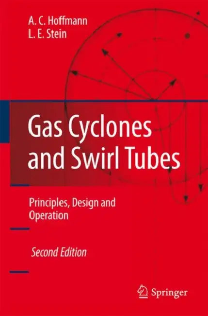 Gas Cyclones and Swirl Tubes: Principles, Design, and Operation by Alex C. Hoffmann, Louis E. Stein