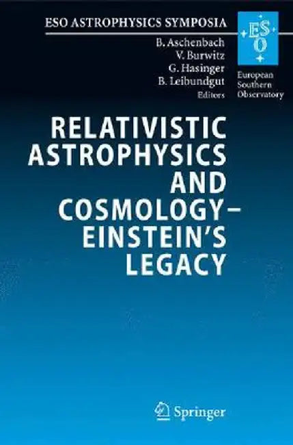Relativistic Astrophysics and Cosmology - Einstein's Legacy: Proceedings of the Mpe/Usm/Mpa/Eso Joint Astronomy Conference Held in Munich, Germany, 7- by Bernd Aschenbach