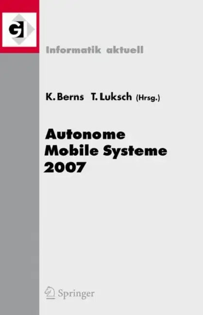 Autonome Mobile Systeme 2007: 20. Fachgespräch Kaiserslautern, 18./19. Oktober 2007 by Karsten Berns, Tobias Luksch