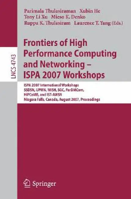 Frontiers of High Performance Computing and Networking - ISPA 2007 Workshops: ISPA 2007 International Workshops SSDSN, UPWN, WISH, SGC, ParDMCom, HiPC by Parimala Thulasiraman
