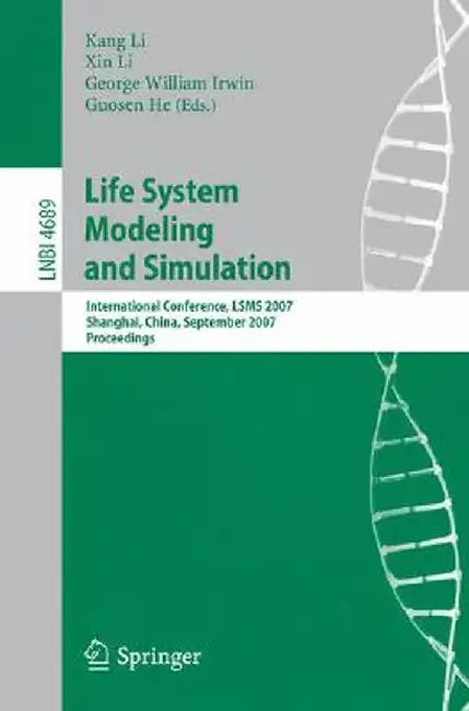 Life System Modeling and Simulation: International Conference, LSMS 2007 Shanghai, China, September 14-17, 2007 Proceedings by Minrui Fei