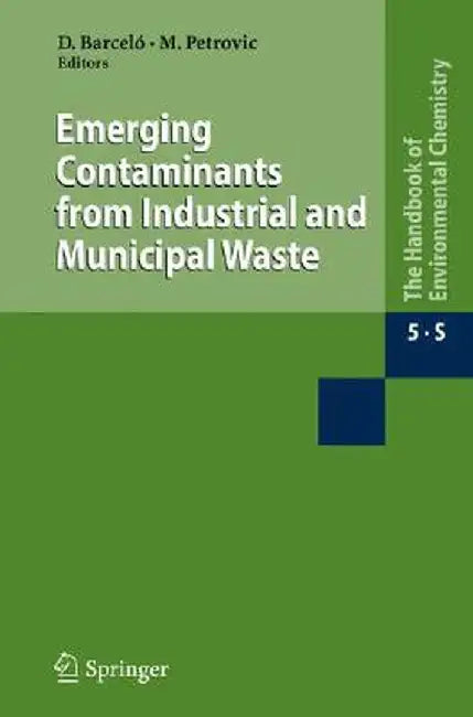 Emerging Contaminants From Industrial And Municipal Waste: Occurrence, Analysis and Effects by Damia Barcelo, Mira Petrovic