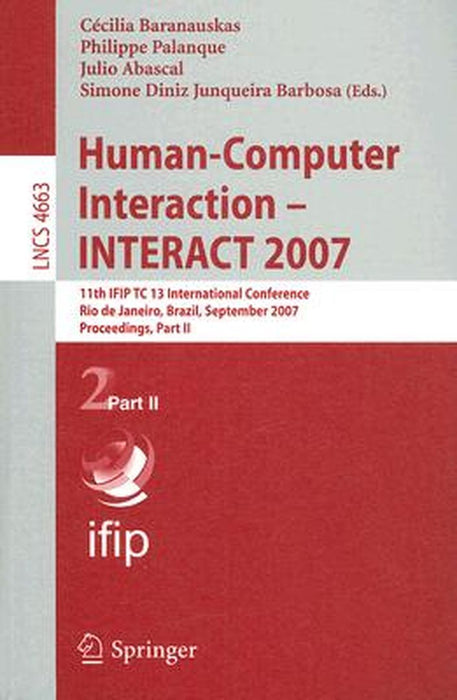 Human-Computer Interaction - INTERACT 2007: 11th IFIP TC 13 International Conference Rio de Janeiro, Brazil, September 10-14, 2007 Proceedings, Part I by Cecília Baranauskas