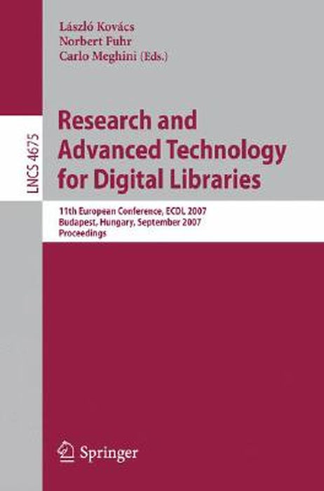 Research and Advanced Technology for Digital Libraries: 11th European Conference, ECDL 2007 Budapest, Hungary, September 16-21, 2007 Proceedings by László Kovács