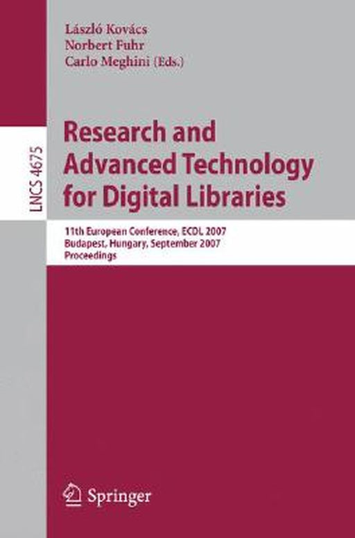 Research and Advanced Technology for Digital Libraries: 11th European Conference, ECDL 2007 Budapest, Hungary, September 16-21, 2007 Proceedings by László Kovács