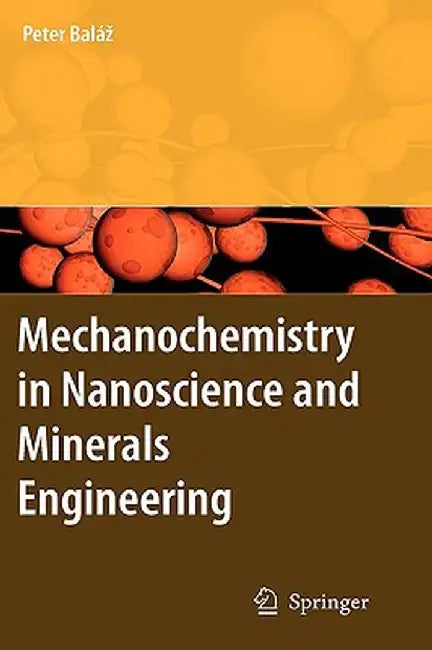 Mechanochemistry in Nanoscience and Minerals Engineering by Peter Balaz