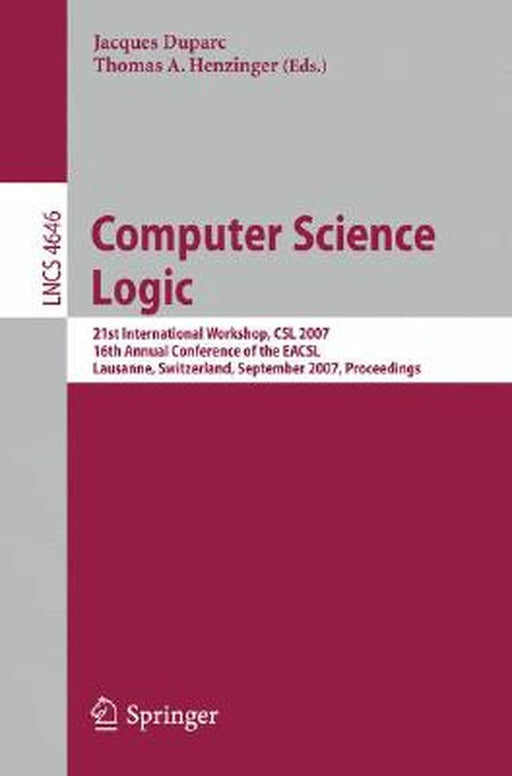 Computer Science Logic: 21 International Workshop, CSL 2007, 16th Annual Conference of the Eacsl, Lausanne, Switzerland, September 11-15, 2007 by Jacques Duparc
