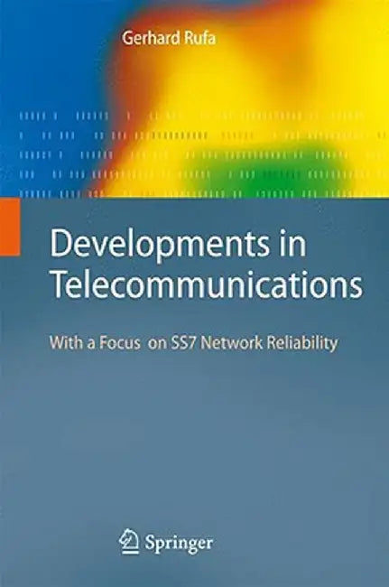 Developments in Telecommunications: With a Focus on Ss7 Network Reliability by Gerhard Rufa