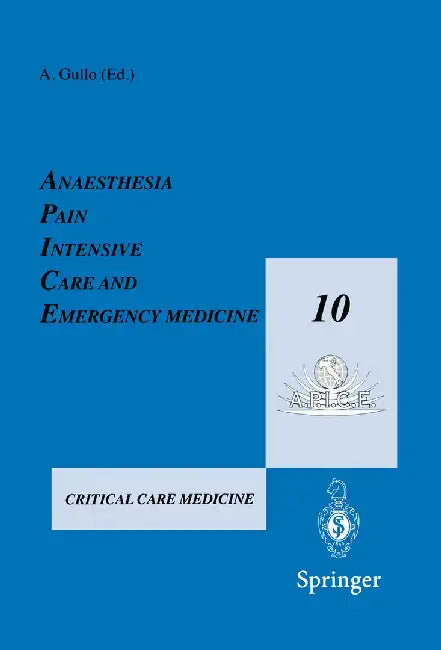 Anaesthesia, Pain, Intensive Care and Emergency Medicine -- A.P.I.C.E.: Proceedings of the 10th Postgraduate Course in Critical Care Medicine Trieste, by Antonio Gullo
