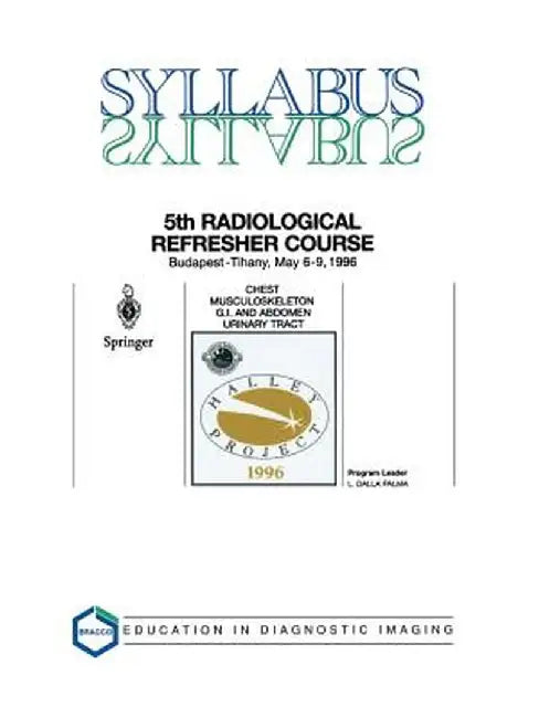 Chest, Musculoskeleton, G.I. and Abdomen, Urinary Tract: 5th Halley Radiological Refresher Course by L. Dalla Palma