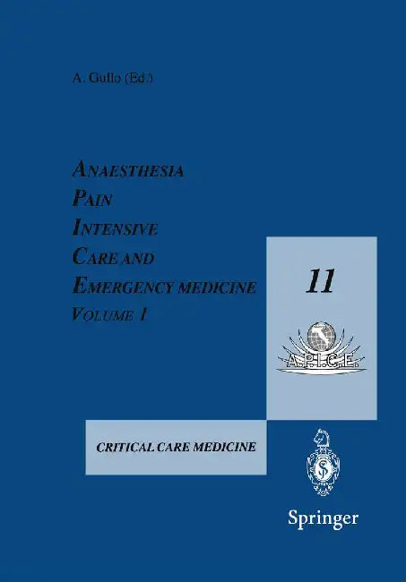 Anaesthesia, Pain, Intensive Care and Emergency Medicine -- A.P.I.C.E.: Proceedings of the 11th Postgraduate Course in Critical Care Medicine Trieste, by Antonio Gullo