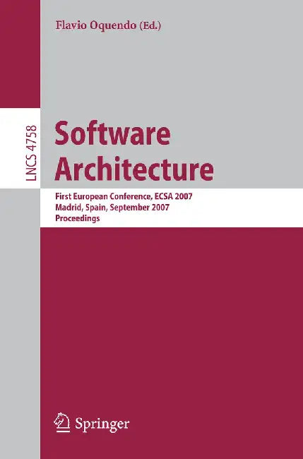 Software Architecture: First European Conference, Ecsa 2007, Madrid, Spain, September 24-26, 2007, Proceedings by Flavio Oquendo