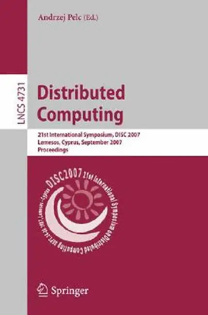 Distributed Computing: 21st International Symposium, Disc 2007, Lemesos, Cyprus, September 24-26, 2007, Proceedings by Andrzej Pelc