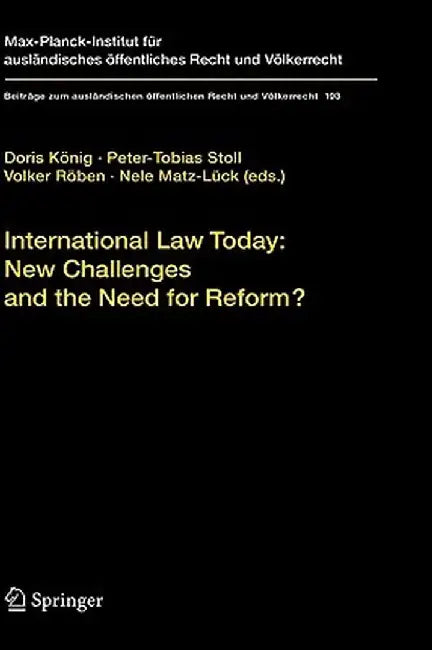International Law Today: New Challenges and the Need for Reform? by Doris König