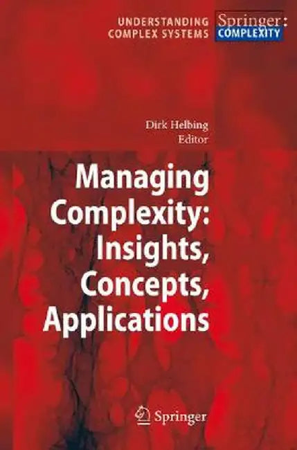 Managing Complexity: Insights, Concepts, Applications by Dirk Helbing