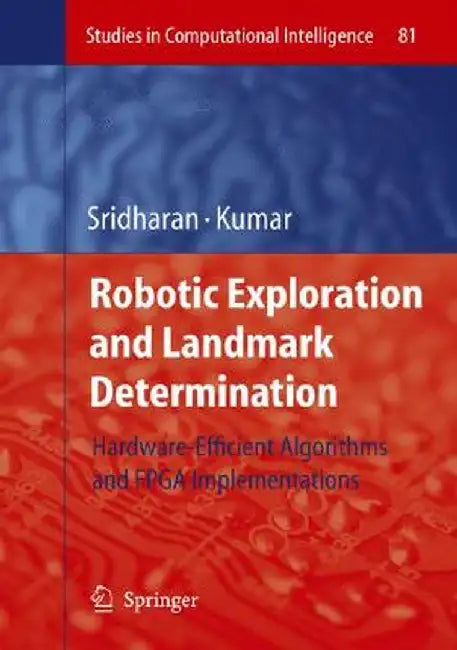 Robotic Exploration and Landmark Determination: Hardware-Efficient Algorithms and FPGA Implementations by K. Sridharan