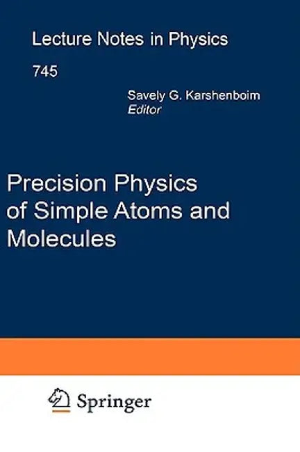 Precision Physics of Simple Atoms and Molecules by Savely G. Karshenboim