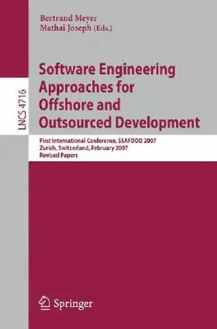 Software Engineering Approaches for Offshore and Outsourced Development: First International Conference, Seafood 2007, Zurich, Switzerland, February 5 by Bertrand Meyer
