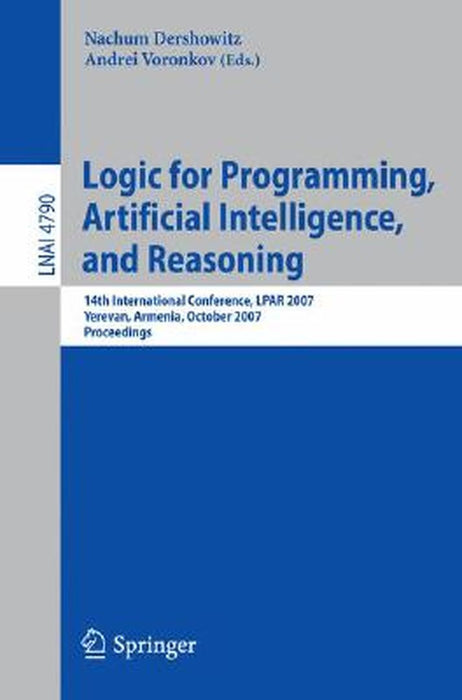 Logic for Programming, Artificial Intelligence, and Reasoning: 14th International Conference, LPAR 2007, Yerevan, Armenia, October 15-19, 2007, Procee by Nachum Dershowitz